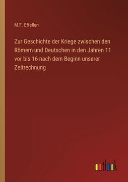 portada Zur Geschichte der Kriege zwischen den Römern und Deutschen in den Jahren 11 vor bis 16 nach dem Beginn unserer Zeitrechnung (en Alemán)