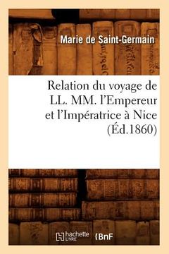 portada Relation Du Voyage de LL. MM. l'Empereur Et l'Impératrice À Nice (Éd.1860) (en Francés)