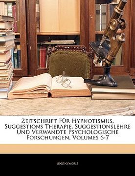 portada Zeitschrift Für Hypnotismus, Suggestions Therapie, Suggestionslehre Und Verwandte Psychologische Forschungen, Volumes 6-7 (in German)