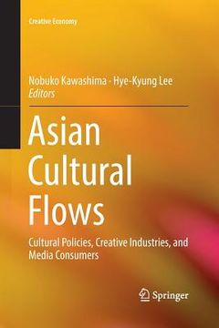portada Asian Cultural Flows: Cultural Policies, Creative Industries, and Media Consumers (in English)