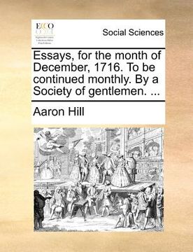 portada essays, for the month of december, 1716. to be continued monthly. by a society of gentlemen. ... (in English)