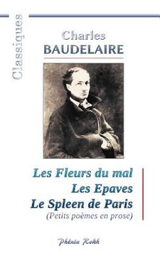 portada Charles BAUDELAIRE - Les Fleurs du mal / Les Epaves / Le Spleen de Paris: 200 poèmes de Charles Baudelaire (en Francés)