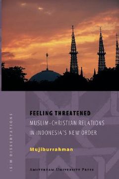 portada feeling threatened, muslim-chritian relations in indonesia's new order