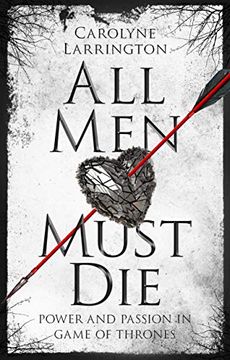 portada All men Must Die: Power and Passion in Game of Thrones