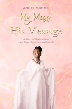 portada My Mess, His Message: A Story of Redemption from Rape, Rejection, Suicide (en Inglés)
