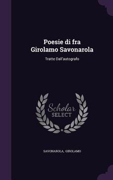 portada Poesie di fra Girolamo Savonarola: Tratte Dall'autografo