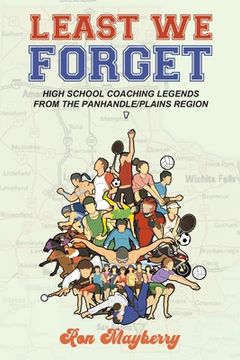 portada Least We Forget: High School Coaching Legends from the Panhandle/Plains Region (en Inglés)
