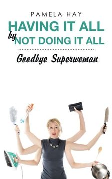 portada Having It All by Not Doing It All: Goodbye Superwoman