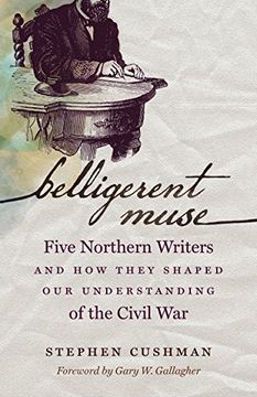 portada Belligerent Muse: Five Northern Writers and how They Shaped our Understanding of the Civil war (Civil war America) (en Inglés)