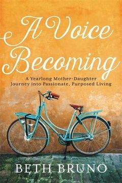 portada A Voice Becoming: A Yearlong Mother-Daughter Journey Into Passionate, Purposed Living 