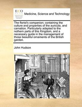 portada the florist's companion; containing the culture and properties of the auricula, and carnation. particularly adapted to the nothern parts of this kingd (en Inglés)