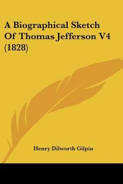 portada a biographical sketch of thomas jefferson v4 (1828) (en Inglés)