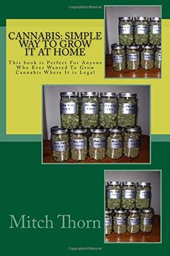 portada Cannabis: Simple way to Grow it at Home: This Book is Perfect for Anyone who Ever Wanted to Grow Cannabis Where it is Legal (en Inglés)