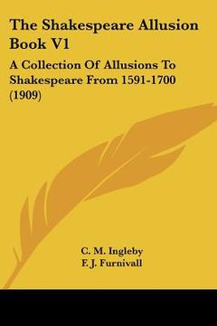 portada the shakespeare allusion book v1: a collection of allusions to shakespeare from 1591-1700 (1909) (en Inglés)