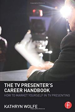 portada The tv Presenter'S Career Handbook: How to Market Yourself in tv Presenting (en Inglés)