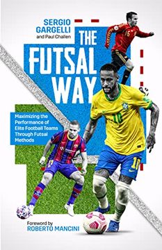 portada The Futsal Way: Maximizing the Performance of Elite Football Teams Through Futsal Methods (en Inglés)