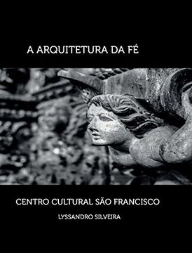 portada A Arquitetura da Fé - Centro Cultural São Francisco (Portuguese Edition)