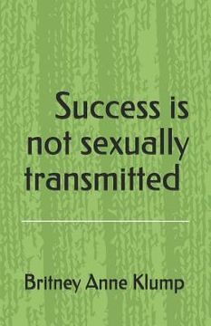 portada Success Is Not Sexually Transmitted. (en Inglés)