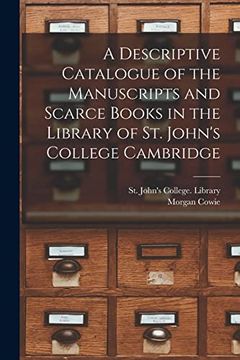 portada A Descriptive Catalogue of the Manuscripts and Scarce Books in the Library of st. John'S College Cambridge 