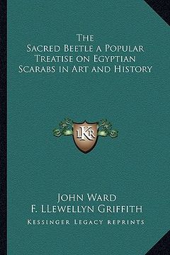 portada the sacred beetle a popular treatise on egyptian scarabs in art and history (in English)