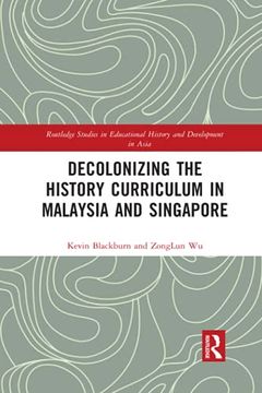 portada Decolonizing the History Curriculum in Malaysia and Singapore (Routledge Studies in Educational History and Development in Asia) (en Inglés)