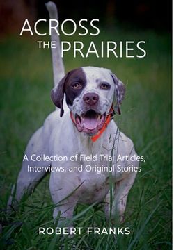 portada Across the Prairies: A Collection of Field Trial Articles, Interviews, and Original Stories (en Inglés)