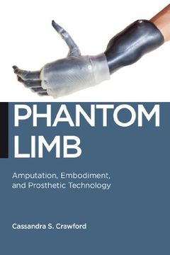 portada Phantom Limb: Amputation, Embodiment, and Prosthetic Technology (Biopolitics) (en Inglés)