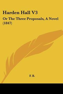 portada harden hall v3: or the three proposals, a novel (1847) (en Inglés)