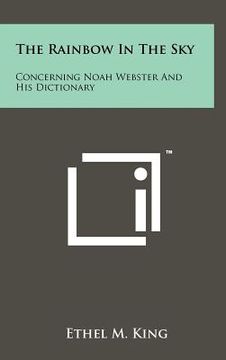 portada the rainbow in the sky: concerning noah webster and his dictionary