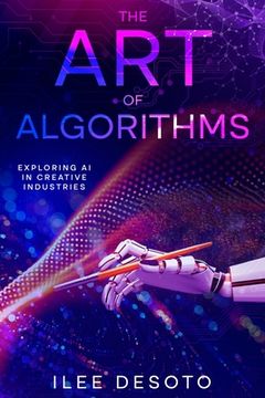 portada The Art of Algorithms: Exploring AI in Creative Industries (en Inglés)