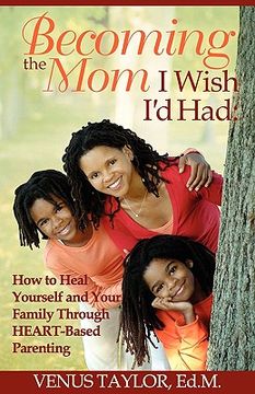 portada becoming the mom i wish i'd had: how to heal yourself and your family through heart-based parenting