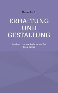 portada Erhaltung und Gestaltung: Ansätze zu einer Rechtslehre des Idealismus (in German)