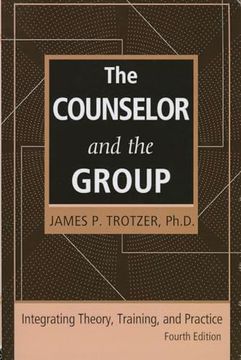 portada The Counselor and the Group, Fourth Edition: Integrating Theory, Training, and Practice