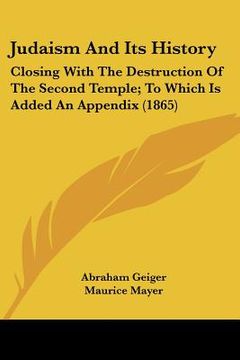 portada judaism and its history: closing with the destruction of the second temple; to which is added an appendix (1865) (en Inglés)
