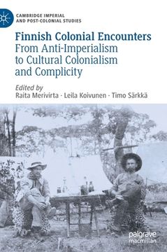 portada Finnish Colonial Encounters: From Anti-Imperialism to Cultural Colonialism and Complicity (en Inglés)