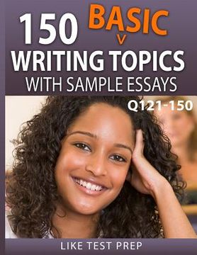 portada 150 Basic Writing Topics with Sample Essays Q121-150: 240 Basic Writing Topics 30 Day Pack 1 (en Inglés)