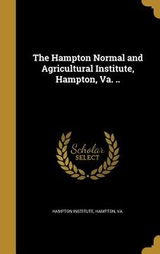 portada The Hampton Normal and Agricultural Institute, Hampton, Va. .. (in English)