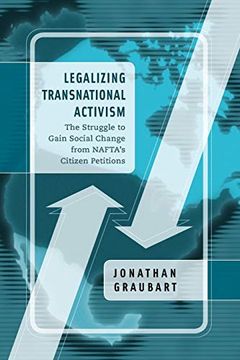 portada Legalizing Transnational Activism: The Struggle to Gain Social Change From Nafta's Citizen Petitions (in English)