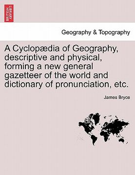 portada a cyclop dia of geography, descriptive and physical, forming a new general gazetteer of the world and dictionary of pronunciation, etc. (in English)