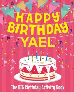 portada Happy Birthday Yael - The Big Birthday Activity Book: (Personalized Children's Activity Book) (en Inglés)