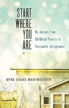 portada Start Where You Are: My Journey from Childhood Poverty to Passionate Entrepreneur