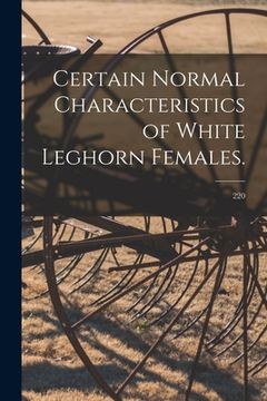 portada Certain Normal Characteristics of White Leghorn Females.; 220 (en Inglés)
