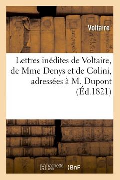 portada Lettres Inedites de Voltaire, de Mme Denys Et de Colini, Adressees A M. DuPont (Litterature) (French Edition)