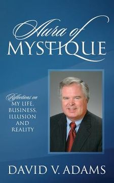 portada Aura of Mystique: Reflections on My Life, Business, Illusion and Reality