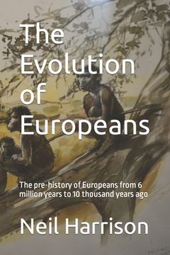 portada The Evolution of Europeans: The pre-history of Europeans from 6 million years ago to 10 thousand years ago (in English)