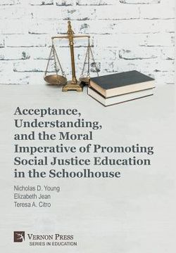 portada Acceptance, Understanding, and the Moral Imperative of Promoting Social Justice Education in the Schoolhouse (en Inglés)