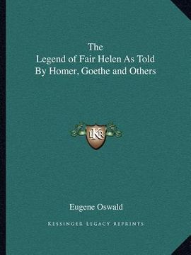 portada the legend of fair helen as told by homer, goethe and others (en Inglés)