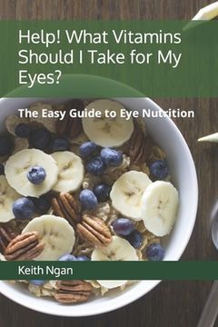 portada Help! What Vitamins Should I Take for My Eyes?: The Easy Guide to Eye Nutrition (en Inglés)