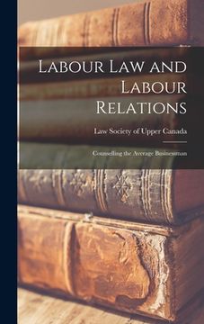 portada Labour Law and Labour Relations; Counselling the Average Businessman (en Inglés)