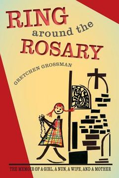 portada Ring Around the Rosary: The Memoir Of A Girl, A Nun, A Wife, and A Mother (in English)
